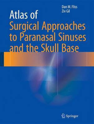 Atlas of Surgical Approaches to Paranasal Sinuses and the Skull Base(English, Hardcover, Fliss Dan M.)