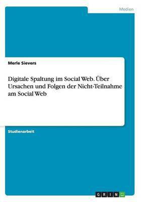 Digitale Spaltung im Social Web. UEber Ursachen und Folgen der Nicht-Teilnahme am Social Web(German, Paperback, Sievers Merle)