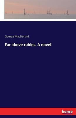 Far above rubies. A novel(English, Paperback, MacDonald George)