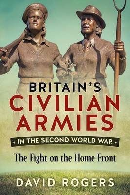 Britain's Civilian Armies in the Second World War(English, Paperback, Rogers David)