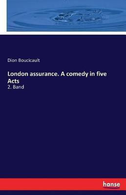 London assurance. A comedy in five Acts(English, Paperback, Boucicault Dion)