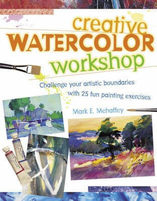 Creative Watercolor Workshop(English, Hardcover, Mehaffey Mark)
