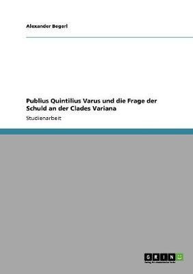 Publius Quintilius Varus und die Frage der Schuld an der Clades Variana(German, Paperback, Begerl Alexander)