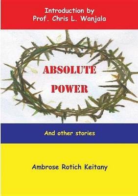 Absolute Power and Other Stories(English, Electronic book text, Keitany Ambrose Rotich)