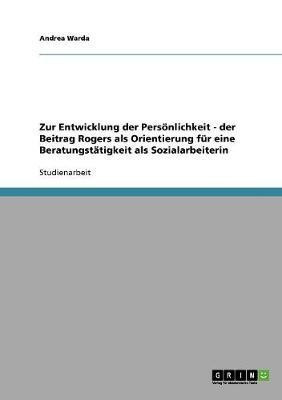 Zur Entwicklung der Persoenlichkeit - der Beitrag Rogers als Orientierung fur eine Beratungstatigkeit als Sozialarbeiterin(German, Paperback, Warda Andrea)