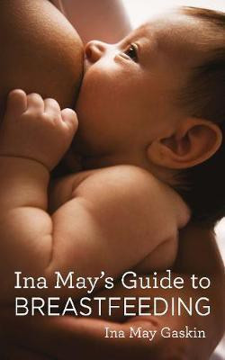 Ina May's Guide to Breastfeeding(English, Paperback, Gaskin Ina May)