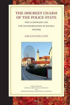 The Discreet Charm of the Police State: The Landpolizei and the Transformation of Bavaria, 1945-1965(English, Electronic book text, Canoy Jose Raymond)