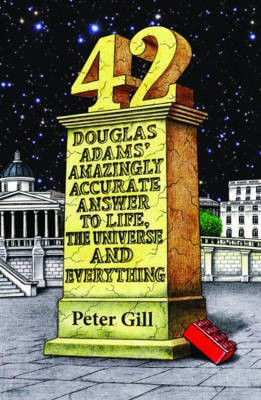 42 - Douglas Adams' Amazingly Accurate Answer to Life, the Universe and Everything(English, Electronic book text, Gill Peter)