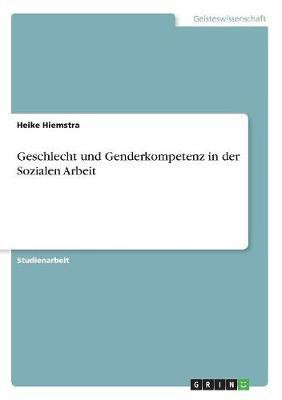 Geschlecht und Genderkompetenz in der Sozialen Arbeit(German, Paperback, Hiemstra Heike)