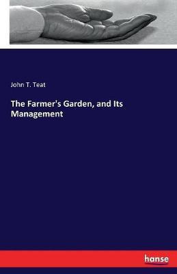 The Farmer's Garden, and Its Management(English, Paperback, Teat John T)