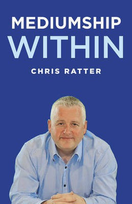 Mediumship Within(English, Paperback, Psychic Surgeon Chris Ratter)