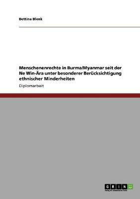 Menschenenrechte in Burma/Myanmar seit der Ne Win-AEra unter besonderer Berucksichtigung ethnischer Minderheiten(German, Paperback, Blenk Bettina)
