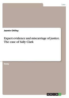Expert evidence and miscarriage of justice. The case of Sally Clark(English, Paperback, Chilley Jasmin)