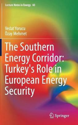 The Southern Energy Corridor: Turkey's Role in European Energy Security(English, Hardcover, Yorucu Vedat)