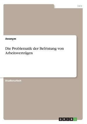 Die Problematik der Befristung von Arbeitsvertraegen(German, Paperback, Anonymous)