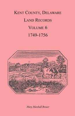 Kent County, Delaware Land Records, Volume 6(English, Paperback, Brewer Mary Marshal)
