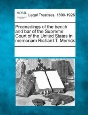 Proceedings of the Bench and Bar of the Supreme Court of the United States in Memoriam Richard T. Merrick(English, Paperback, unknown)