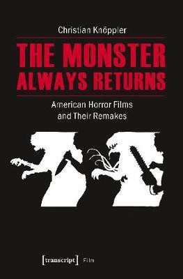 The Monster Always Returns - American Horror Films and Their Remakes(English, Paperback, Knoeppler Christian)