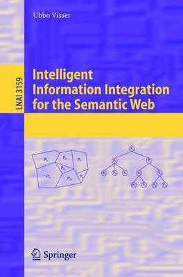 Intelligent Information Integration for the Semantic Web(English, Electronic book text, Visser Ubbo)