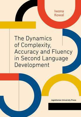 The Dynamics of Complexity, Accuracy and Fluency in Second Language Development(English, Paperback, Kowal Iwona)