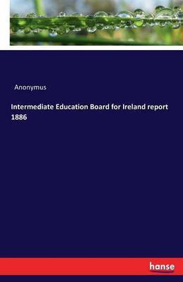 Intermediate Education Board for Ireland report 1886(German, Paperback, Anonymus)