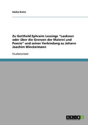Zu Gotthold Ephraim Lessings Laokoon oder uber die Grenzen der Malerei und Poesie und seiner Verbindung zu Johann Joachim Winckelmann(German, Paperback, Dams Saskia)