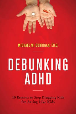 Debunking ADHD(English, Paperback, Corrigan Michael W.)