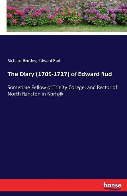 The Diary (1709-1727) of Edward Rud(English, Paperback, Bentley Richard)