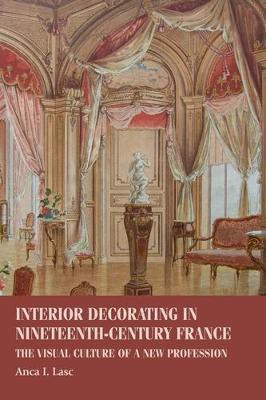 Interior Decorating in Nineteenth-Century France(English, Electronic book text, Lasc Anca I.)