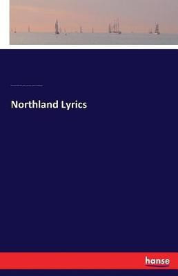 Northland Lyrics(English, Paperback, Roberts Charles George Douglas Sir)