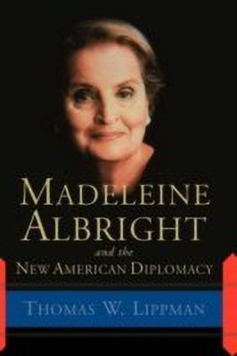 Madeleine Albright And The New American Diplomacy(English, Paperback, Lippman Thomas)