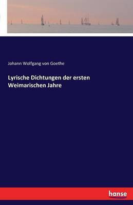 Lyrische Dichtungen der ersten Weimarischen Jahre(German, Paperback, Goethe Johann Wolfgang Von)