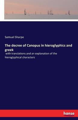 The decree of Canopus in hieroglyphics and greek(English, Paperback, Sharpe Samuel)