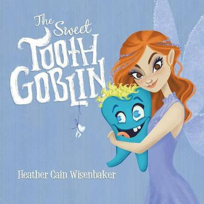 The Sweet Tooth Goblin(English, Paperback, Wisenbaker Heather Cain)