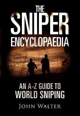 The Sniper Encyclopaedia(English, Hardcover, Walter John)