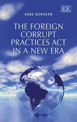 The Foreign Corrupt Practices Act in a New Era(English, Hardcover, Koehler Mike)