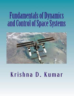 Fundamentals of Dynamics and Control of Space Systems(English, Paperback, Kumar Krishna D)