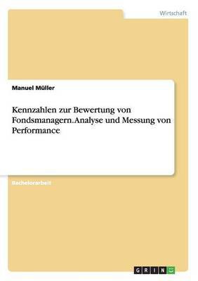 Kennzahlen zur Bewertung von Fondsmanagern. Analyse und Messung von Performance(German, Paperback, Mueller Manuel)