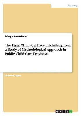 The Legal Claim to a Place in Kindergarten. A Study of Methodological Approach in Public Child Care Provision(English, Paperback, Kazantseva Olesya)