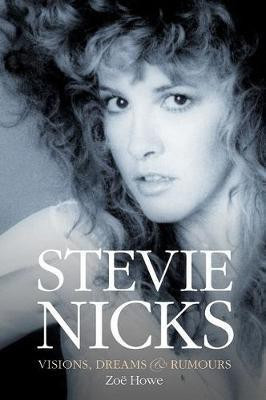 Stevie Nicks: Visions, Dreams & Rumours Revised Edition(English, Paperback, Howe Zoe)