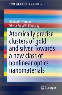 Liganded silver and gold quantum clusters. Towards a new class of nonlinear optical nanomaterials(English, Paperback, Antoine Rodolphe)