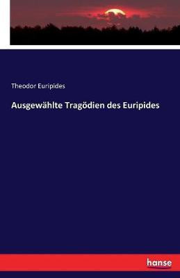 Ausgewahlte Tragoedien des Euripides(German, Paperback, Euripides Theodor)