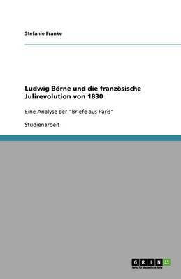 Ludwig Boerne und die franzoesische Julirevolution von 1830(German, Paperback, Franke Stefanie)