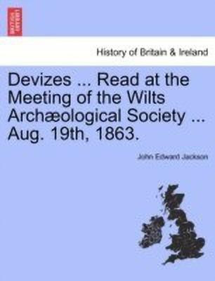 Devizes ... Read at the Meeting of the Wilts Arch ological Society ... Aug. 19th, 1863.(English, Paperback, Jackson John Edward)