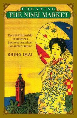 Creating the Nisei Market(English, Electronic book text, Imai Shiho)