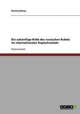 Die zukunftige Rolle des russischen Rubels im internationalen Kapitalverkehr(German, Paperback, Bilkow Dimitrij)