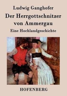 Der Herrgottschnitzer von Ammergau(German, Paperback, Ludwig Ganghofer)