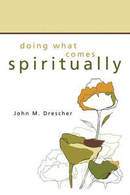 Doing What Comes Spiritually(English, Paperback, Drescher John M)