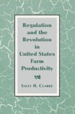 Regulation and the Revolution in United States Farm Productivity(English, Paperback, Clarke Sally H.)