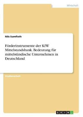 Foerderinstrumente der KfW Mittelstandsbank. Bedeutung fuer mittelstaendische Unternehmen in Deutschland(German, Paperback, Sumfleth Nils)